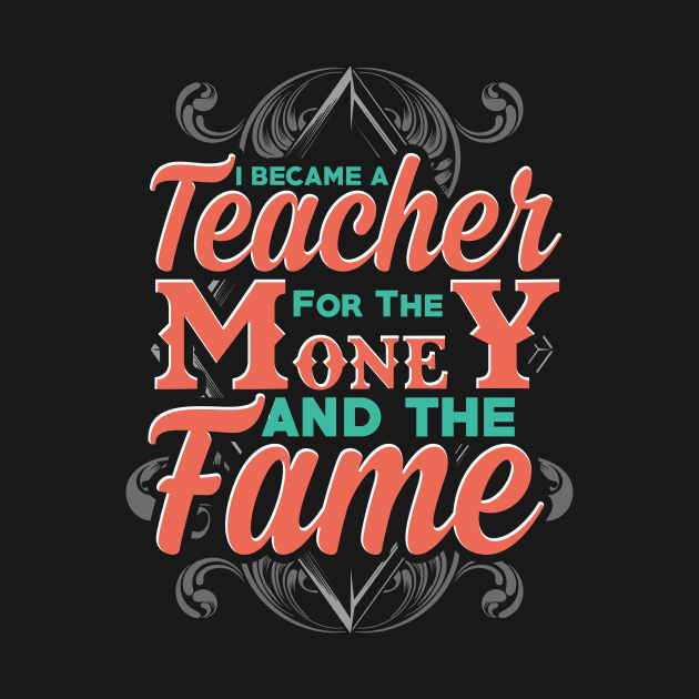 I became a teacher for the money and the fame by captainmood