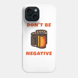 Dont Be Negative Phone Case