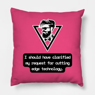 I Should Have Clarified My Request For Cutting Edge Technology Funny Pun / Dad Joke (MD23Frd029b) Pillow