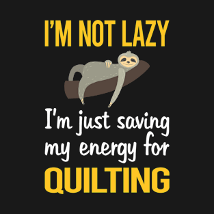 Saving Energy For Quilting Quilt Quilter T-Shirt