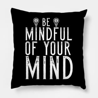 Be Mindful Of Your Mind Pillow