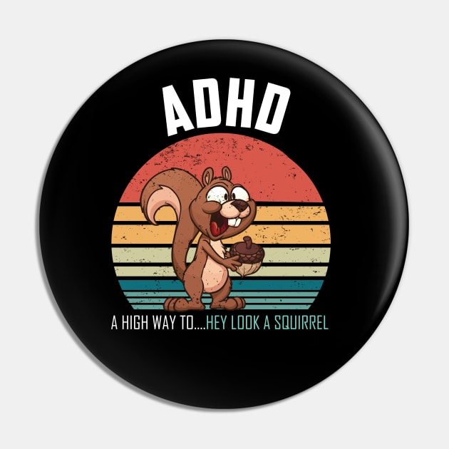 ADHD Highway To Hey Look A Squirrel Pin by AlmaDesigns