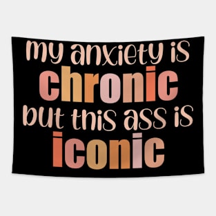 My anxiety is chronic, but this ass is iconic Tapestry