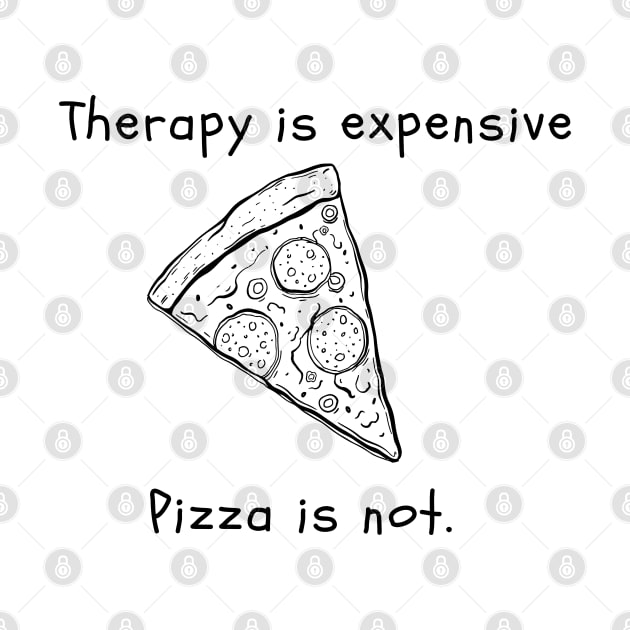 Therapy is expensive. Pizza is not. by Yelda