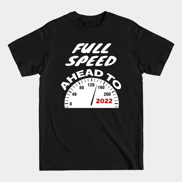 Disover Full Speed Ahead to 2022 - Speed - T-Shirt