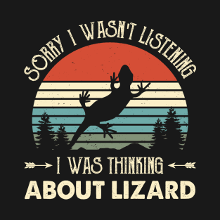 Sorry I Wasn't Listening I Was Thinking About Lizard T-Shirt