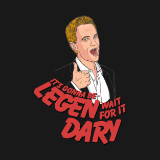 It's gonna be Legen-Dary! Barney Stinson How i met your mother T-Shirt