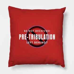 Pretribulation Should Be Left Behind Pillow
