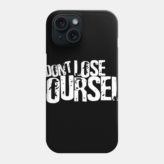 Don't lose YOURSELF Phone Case by MRSY