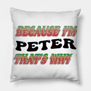 BECAUSE I AM PETER - THAT'S WHY Pillow