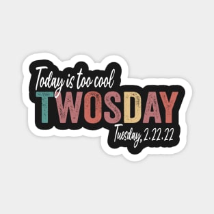 Today Is Too Cool Twosday 2.22.22 Funny Tuesday Date February 2022 Magnet