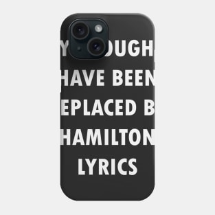 My Thoughts Have Been Replaced By Hamilton Lyrics - Hamilton Phone Case