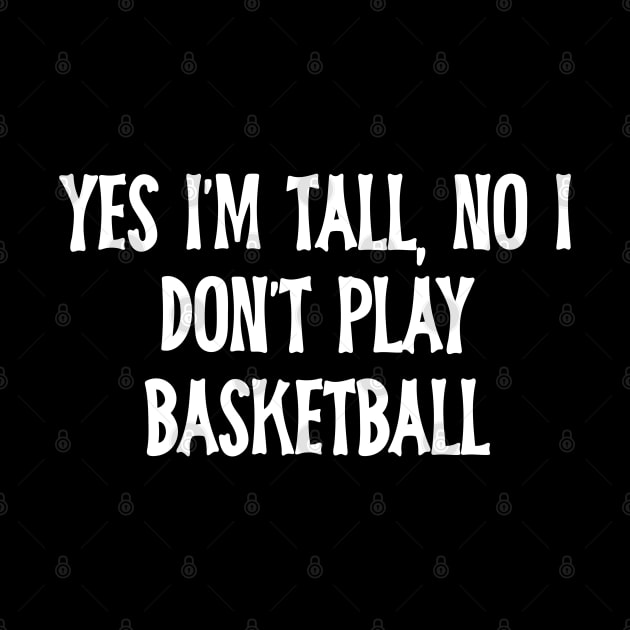 Yes I'm Tall No I Don't Play Basketball by Annabelhut