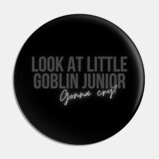 Look at little goblin junior. Gonna Cry? Pin