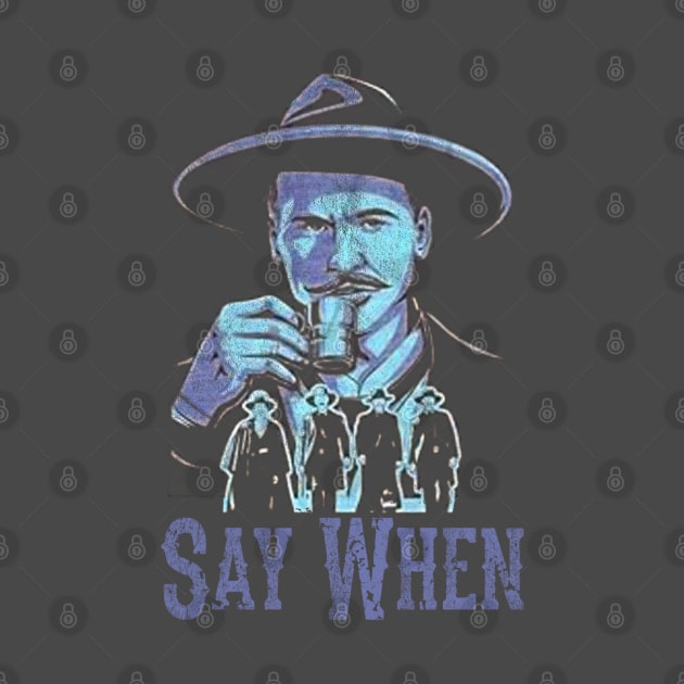 Say When Of Doc Holiday And The Gangs by Jusstea