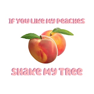 If You Like My Peaches Shake My Tree T-Shirt