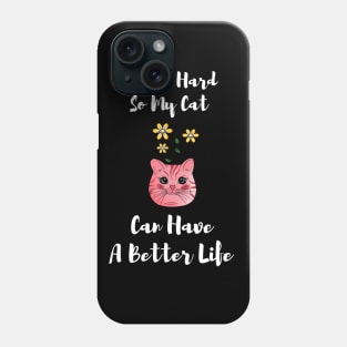 I Work Hard So My Cat Can Have A Better Life,Scottish Fold Phone Case