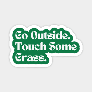 Go Outside Touch Some Grass Magnet