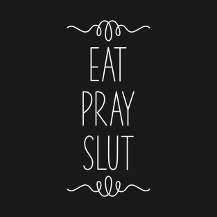 Eat Pray Slut | Kitchen | White T-Shirt