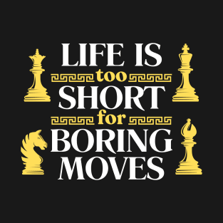 Life is too short for boring moves - Chess T-Shirt