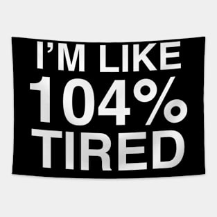 104% Tired Tapestry