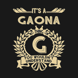 Gaona Name - It Is A Gaona Thing You Wouldn't Understand T-Shirt