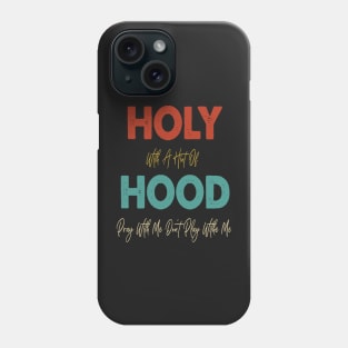 Retro Holy With A Hint Of Hood Pray With Me Don't Play Phone Case