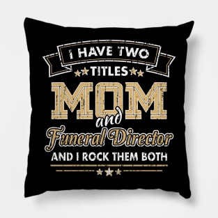 Funny Funeral Director Mom Two Titles Pillow