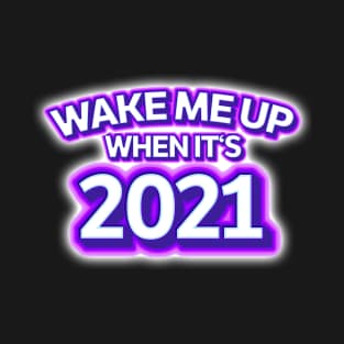 Wake Me Up When It's 2021 T-Shirt