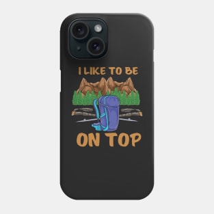 HIKING: I Like To Be On Top Phone Case