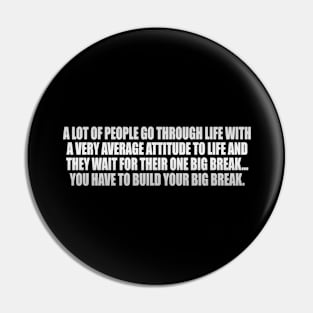 A lot of people go through life with a very average attitude Pin