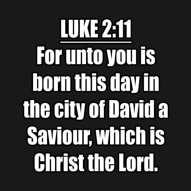 Luke 2:11 KJV "For unto you is born this day in the city of David a Saviour, which is Christ the Lord." by Holy Bible Verses