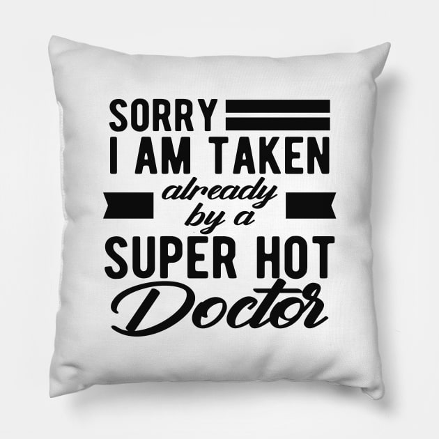 Doctor Wife - Sorry I am taken already by super hot doctor Pillow by KC Happy Shop