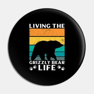 Living The Grizzly Bear Life - Grizzly Bear Pin