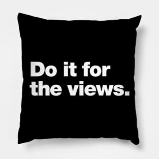 Do it for the views Pillow