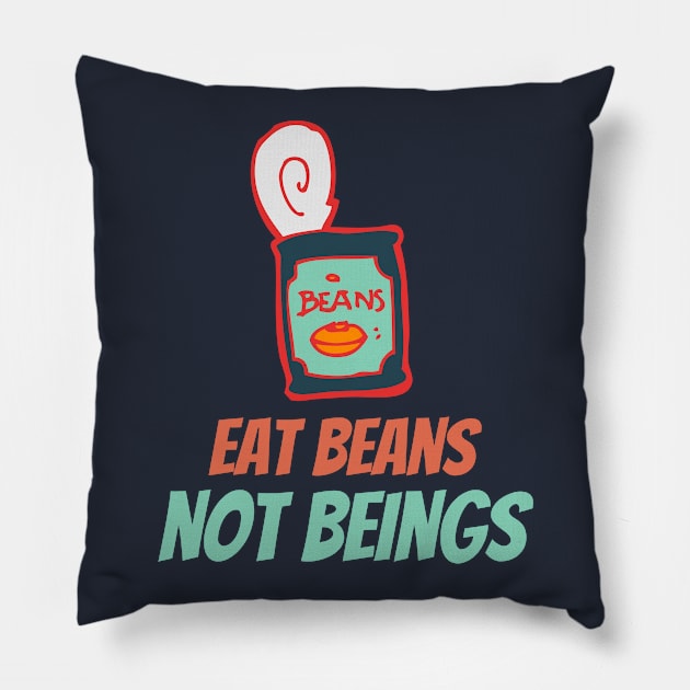 Eat Beans not Beings Pillow by High Altitude