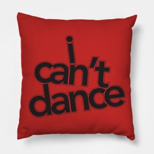 I Can't Dance Pillow