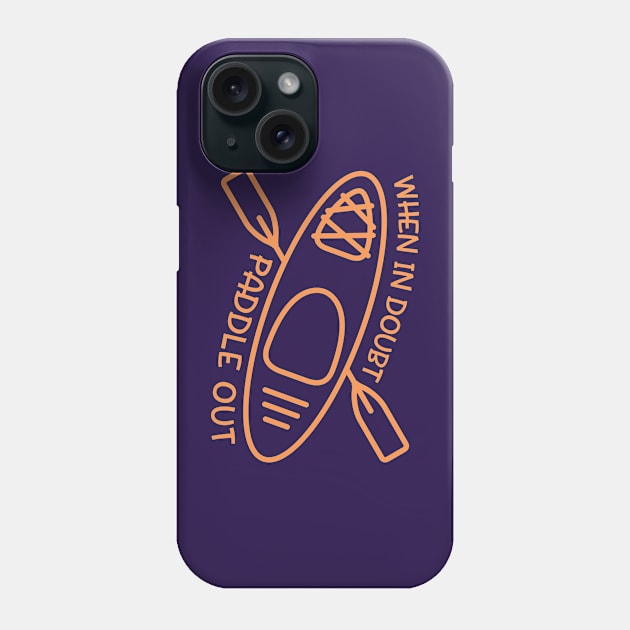 When In Doubt Paddle Out Kayaker Phone Case by GlimmerDesigns