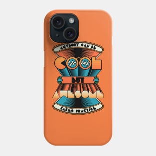 Anybody can be COOL but AWESOME takes practice Phone Case