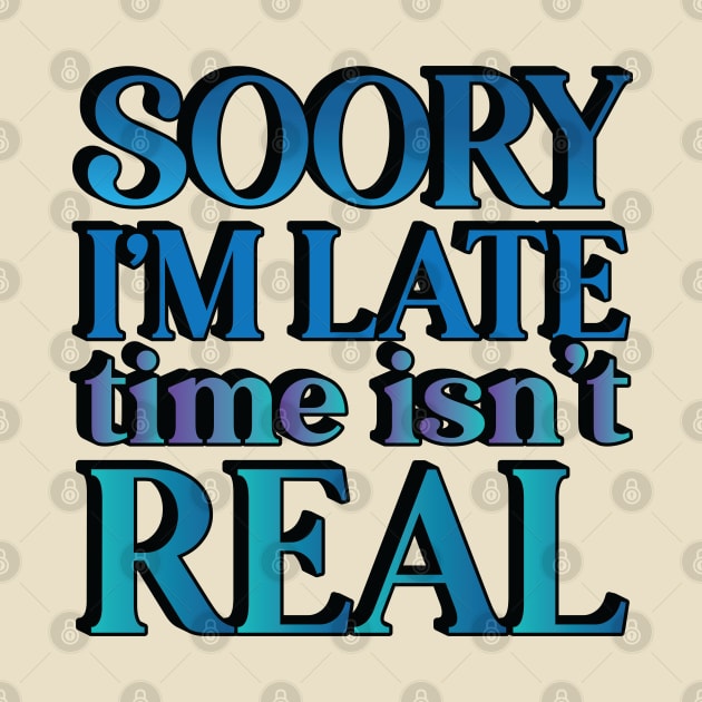 Sorry I'm Late -- Time Isn't Real by Trendsdk