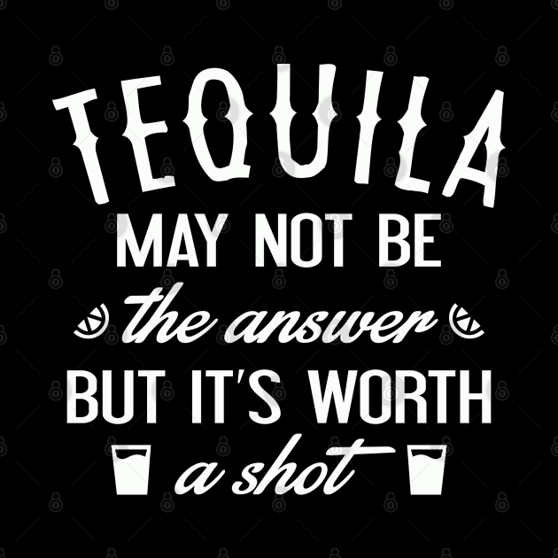 Tequila Worth A Shot by AmazingVision