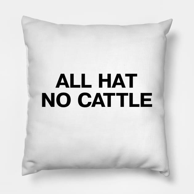 ALL HAT NO CATTLE in plain black letters - when you have a 10 gallon hat but only a 5 gallon head Pillow by TheBestWords