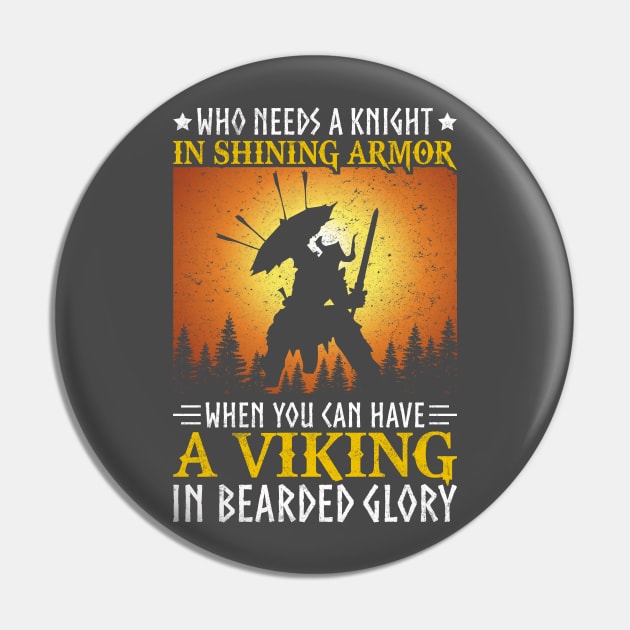 Who Needs a Knight When You Have a Viking Pin by Kingdom Arts and Designs