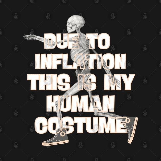 Due To Inflation This is My HUMAN COSTUME by Myartstor 