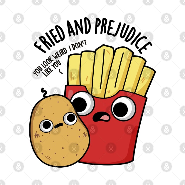 Fried And Prejudice Funy Fries Pun by punnybone