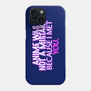 ANIME WAS NOT A MISTAKE Phone Case