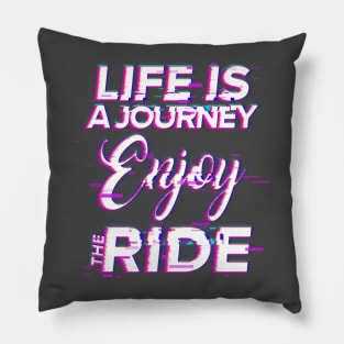 Life Is A Journey Enjoy The Ride Pillow