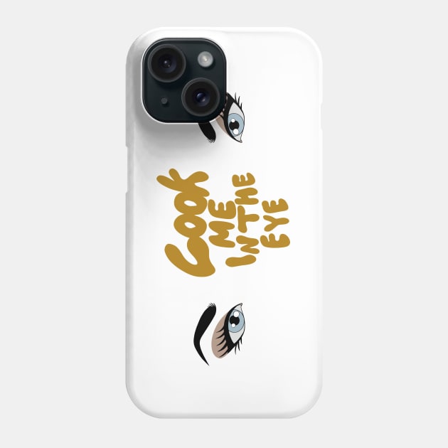 Look me in the eye funny Phone Case by SYLPAT