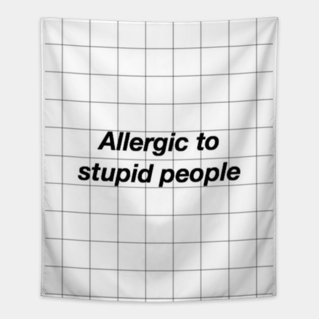 Allergic To Stupid People Checkered Black And White Grid Aesthetic Design Allergic To Stupid People Tapestry Teepublic