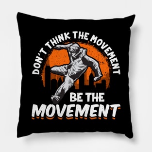 Don't Think The Movement, Be The Movement Parkour Pillow